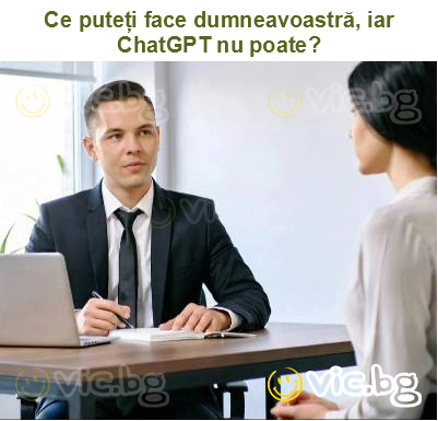 Ce puteți face dumneavoastră, iar ChatGPT nu poate?
