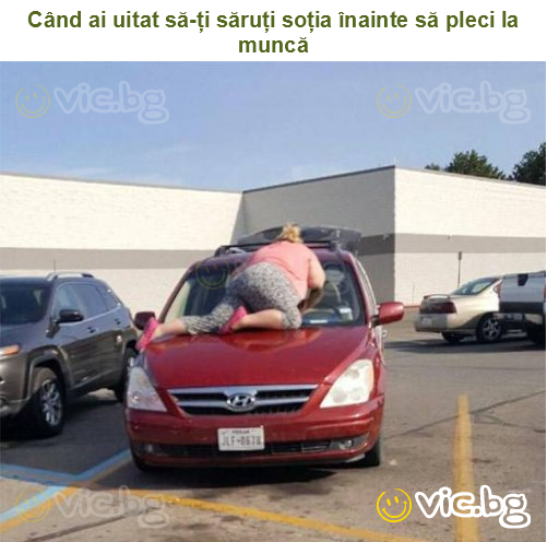 Când ai uitat să-ți săruți soția înainte să pleci la muncă