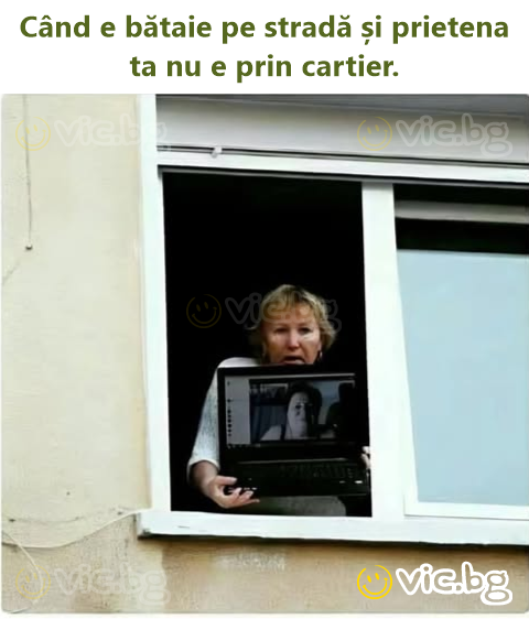 Când e bătaie pe stradă și prietena ta nu e prin cartier.
