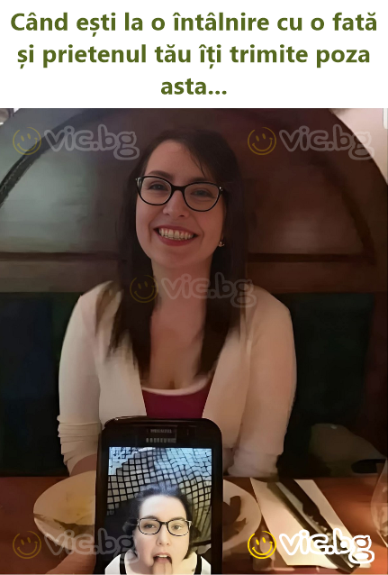 Când ești la o întâlnire cu o fată și prietenul tău îți trimite poza asta...