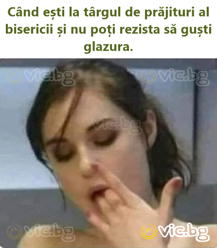 Când ești la târgul de prăjituri al bisericii și nu poți rezista să guști glazura.