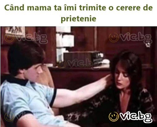Când mama ta îmi trimite o cerere de prietenie