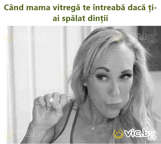 Când mama vitregă te întreabă dacă ți-ai spălat dinții