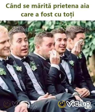 Când se mărită prietena aia care a fost cu toți