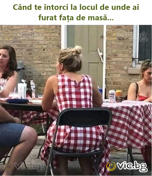 Când te întorci la locul de unde ai furat fața de masă...