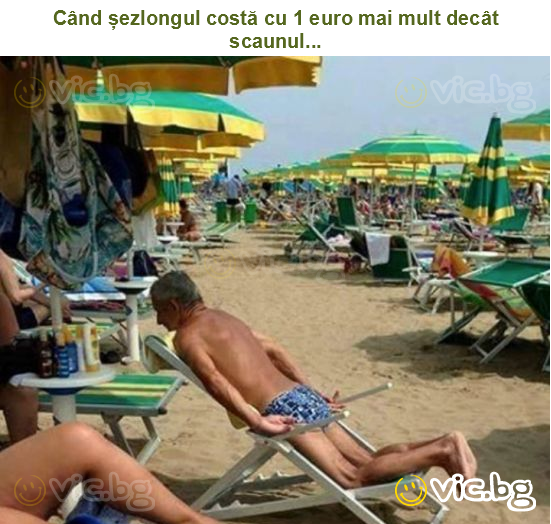 Când șezlongul costă cu 1 euro mai mult decât scaunul...