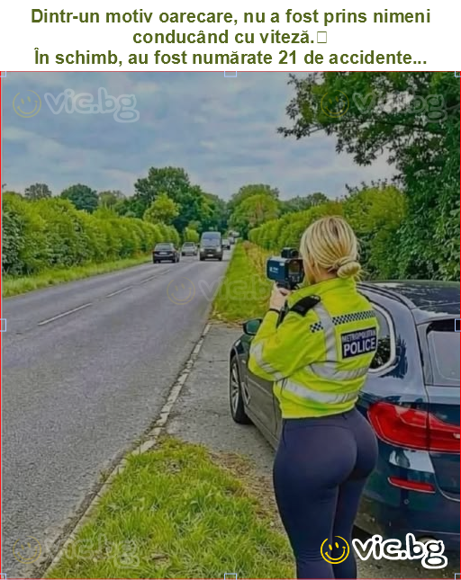 Dintr-un motiv oarecare, nu a fost prins nimeni conducând cu viteză.
În schimb, au fost numărate 21 de accidente...
