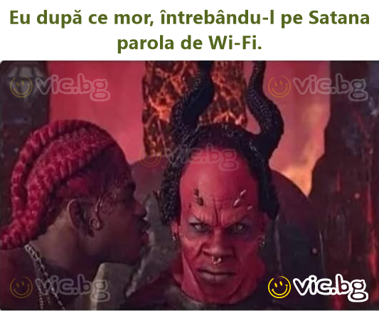 Eu după ce mor, întrebându-l pe Satana parola de Wi-Fi.