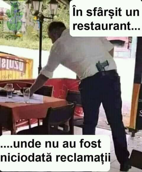 In sfârsit un restaurant... .. Unde nu au fost ... Niciodata reclamatii