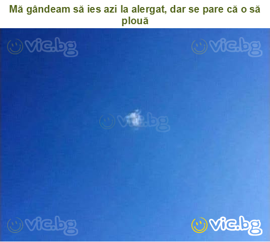 Mă gândeam să ies azi la alergat, dar se pare că o să plouă