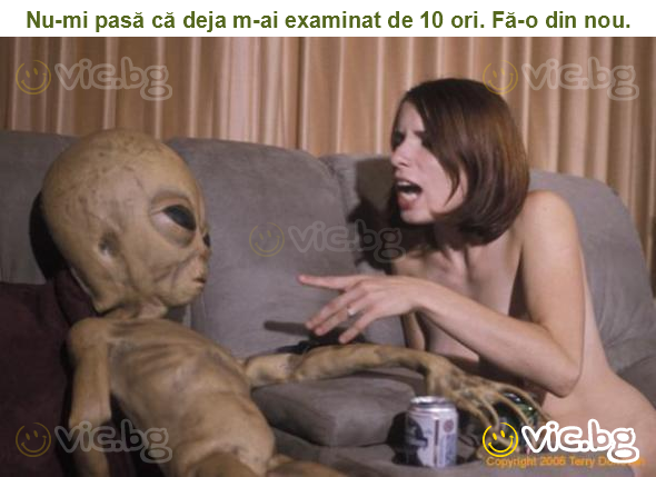 Nu-mi pasă că deja m-ai examinat de 10 ori. Fă-o din nou.