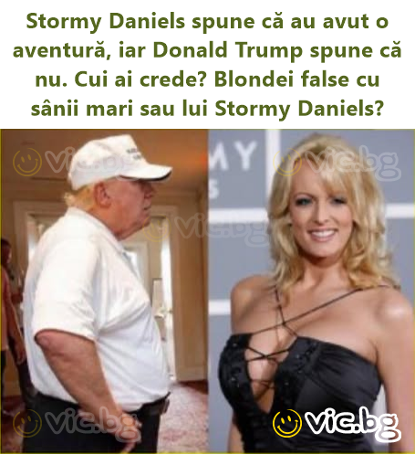 Stormy Daniels spune că au avut o aventură, iar Donald Trump spune că nu. Cui ai crede? Blondei false cu sânii mari sau lui Stormy Daniels?