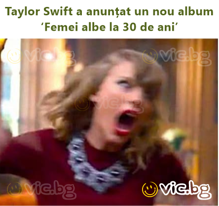 Taylor Swift a anunțat un nou album ‘Femei albe la 30 de ani’