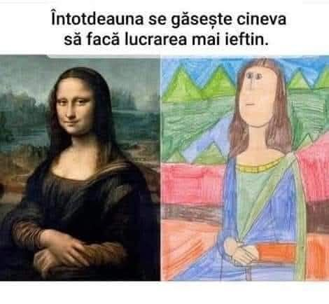 Întotdeauna se găsește cineva să facă lucrarea mai ieftin.