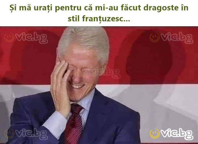 Și mă urați pentru că mi-au făcut dragoste în stil franțuzesc...