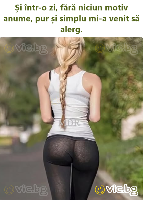 Și într-o zi, fără niciun motiv anume, pur și simplu mi-a venit să alerg.