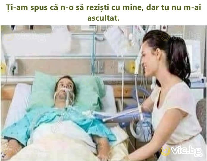 Ți-am spus că n-o să reziști cu mine, dar tu nu m-ai ascultat.