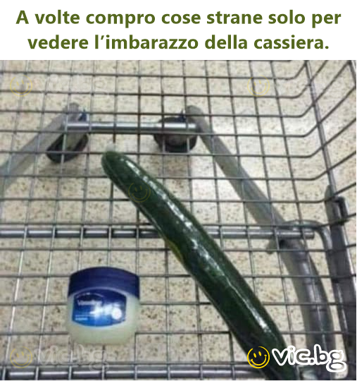 A volte compro cose strane solo per vedere l’imbarazzo della cassiera.
