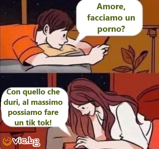 Amore, facciamo un porno? Con quello che duri, al massimo possiamo fare un tik tok!