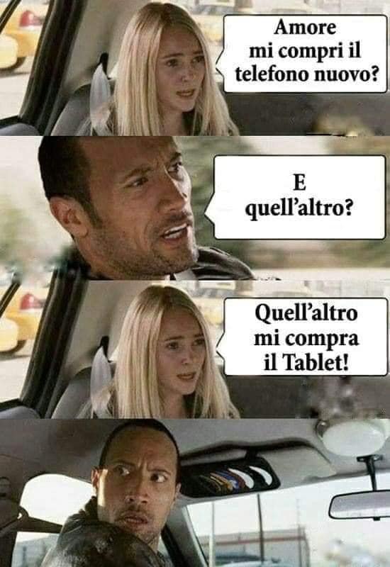 Amore mi compri il telefono nuovo? E quell'altro? Quell'altro mi compra il Tablet!
