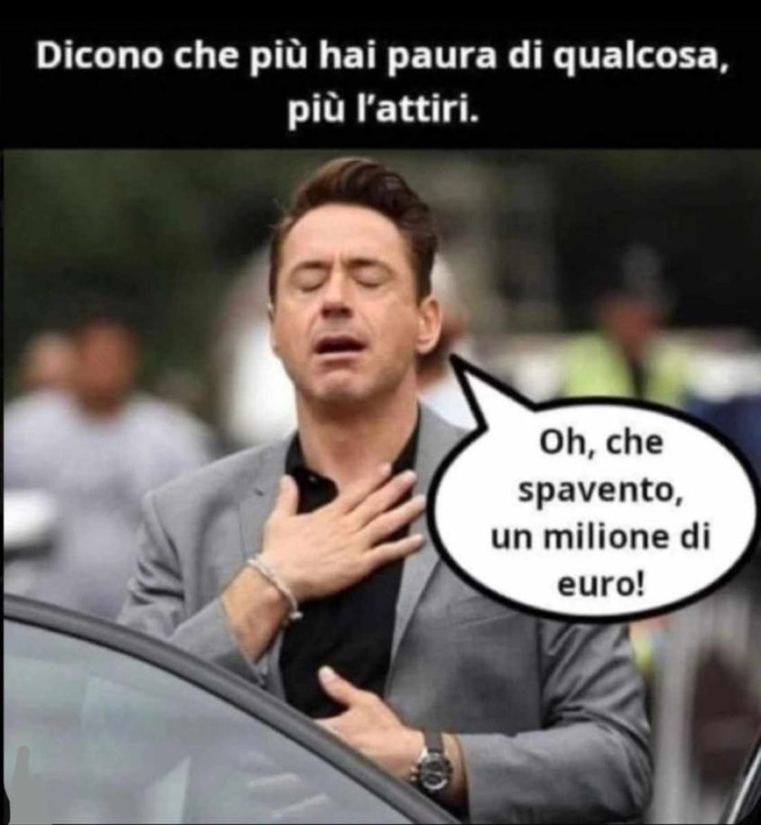 Dicono che più hai paura di qualcosa, più l'attiri. Oh, che spavento, un milione di euro!