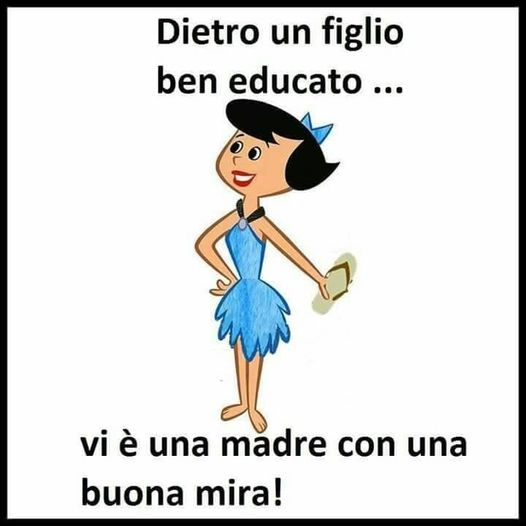 Dietro un figlio ben educato ... Vi è una madre con una buona mira!