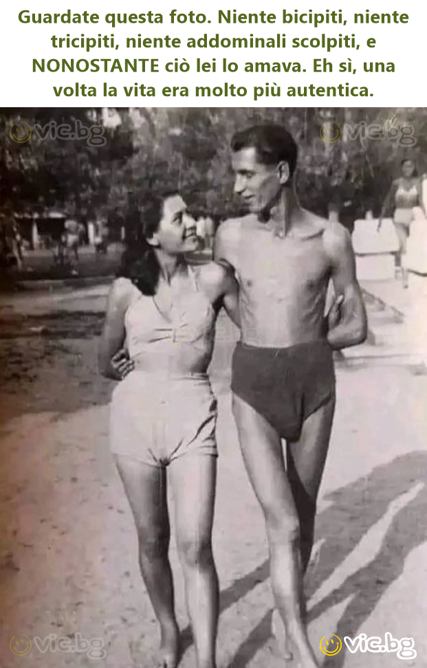 Guardate questa foto. Niente bicipiti, niente tricipiti, niente addominali scolpiti, e NONOSTANTE ciò lei lo amava. Eh sì, una volta la vita era molto più autentica.