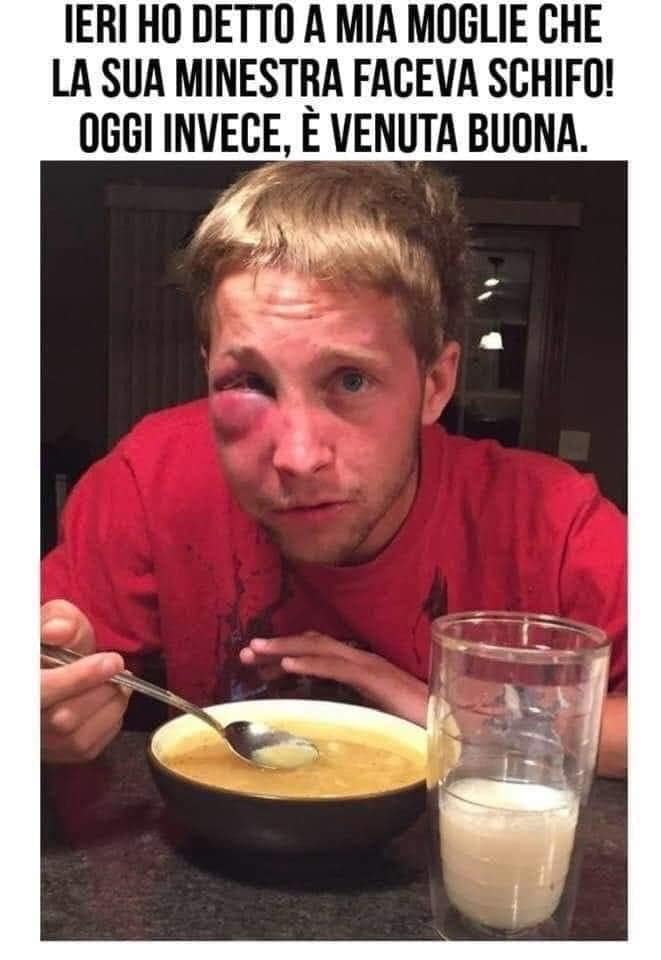 Ieri ho detto a mia moglie che la sua minestra faceva schifo! Oggi invece, é venuta buona.