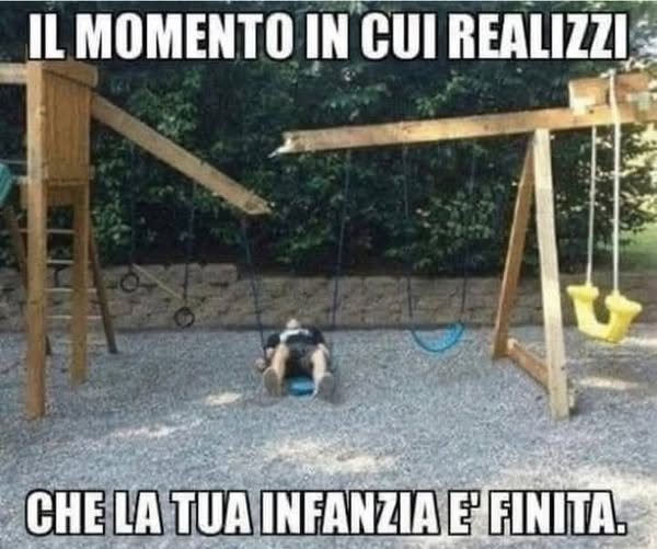 Il momento in cui realizzi che la tua infanzia e finita.