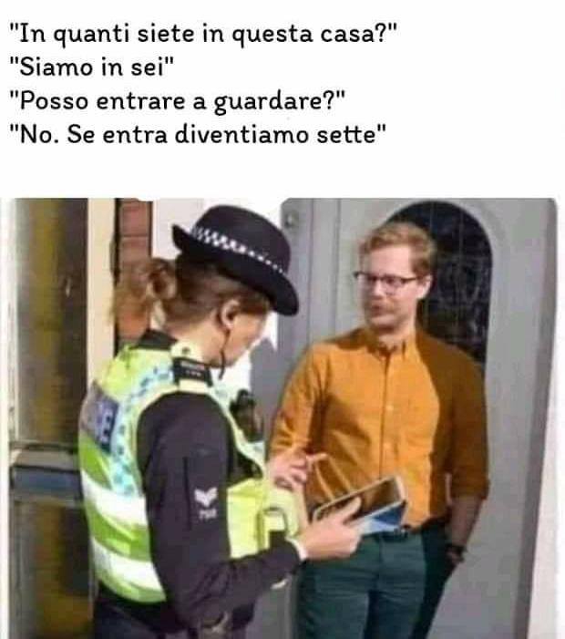 "In quanti siete in questa casa?" "Siamo in sei" "Posso entrare a guardare?" "No. Se entra diventiamo settei'