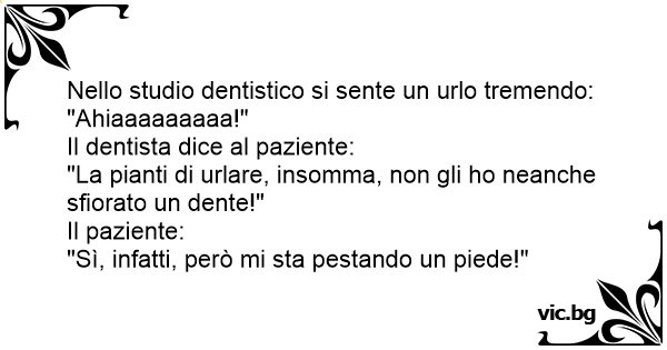 Nello Studio Dentistico Si Sente Un Urlo Tremendo Ahiaaaaaaaaa