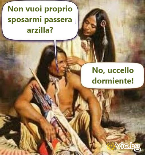 Non vuoi proprio sposarmi passera arzilla? No, uссеllо dormiente!