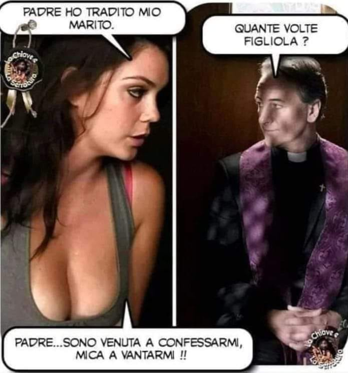 - Padre ho tradito mio marito. - Quante volte? - Senta, sono qui per confessarmi, non per vantarmi.