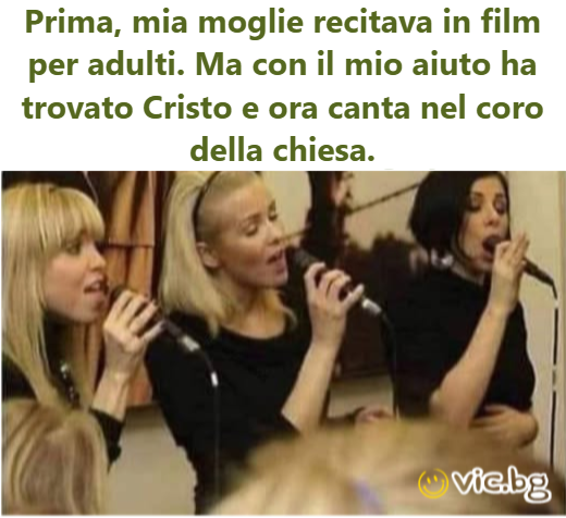 Prima, mia moglie recitava in film per adulti. Ma con il mio aiuto ha trovato Cristo e ora canta nel coro della chiesa.