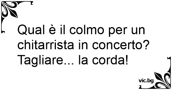 Qual E Il Colmo Per Un Chitarrista In Concerto liare La Corda