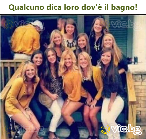 Qualcuno dica loro dov’è il bagno!