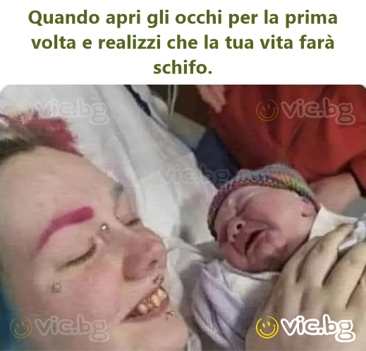 Quando apri gli occhi per la prima volta e realizzi che la tua vita farà schifo.
