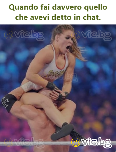 Quando fai davvero quello che avevi detto in chat.