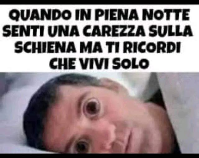 Quando in piena notte senti una carezza sulla schiena ma ti ricordi che vivi solo