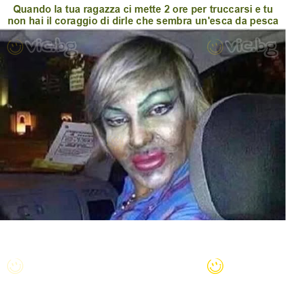 Quando la tua ragazza ci mette 2 ore per truccarsi e tu non hai il coraggio di dirle che sembra un'esca da pesca