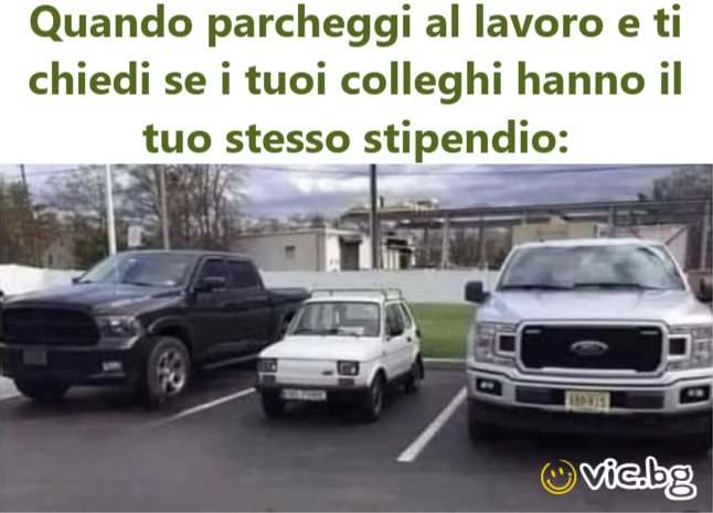 Quando parcheggi al lavoro e ti chiedi se i tuoi colleghi hanno il tuo stesso stipendio: