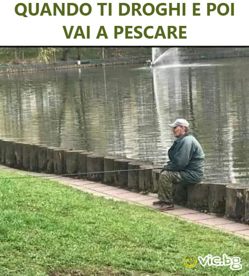 Quando ti droghi e poi vai a pescare   
