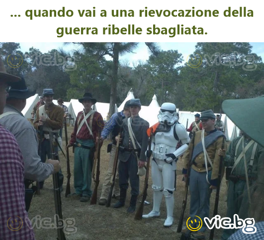 ... quando vai a una rievocazione della guerra ribelle sbagliata.