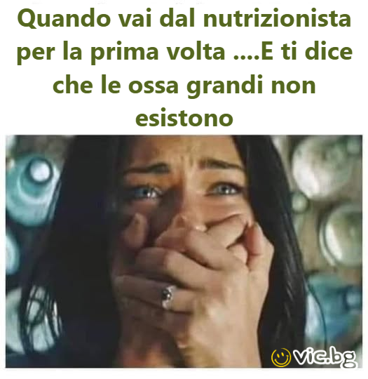 Quando vai dal nutrizionista per la prima volta .... E ti dice che le ossa grandi non esistono