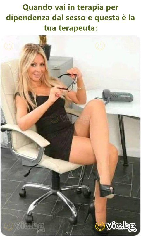 Quando vai in terapia per dipendenza dal sesso e questa è la tua terapeuta: