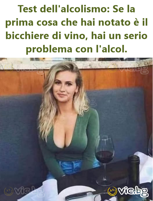 Test dell'alcolismo: Se la prima cosa che hai notato è il bicchiere di vino, hai un serio problema con l'alcol.