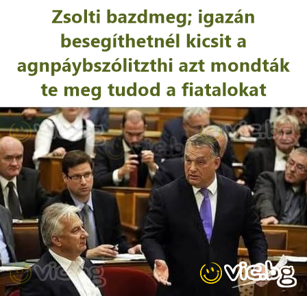Zsolti bazdmeg; igazán besegíthetnél kicsit a agnpáybszólitzthi azt mondták te meg tudod a fiatalokat