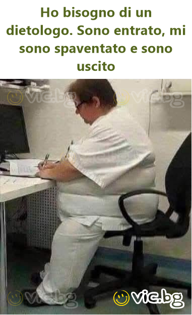 Но bisogno di un dietologo. Sono entrato, mi sono spaventato e sono uscito