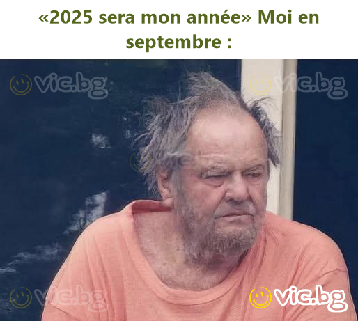 «2025 sera mon année» Moi en septembre :