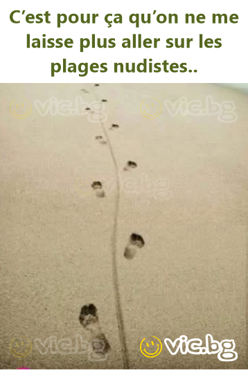 C’est pour ça qu’on ne me laisse plus aller sur les plages nudistes..